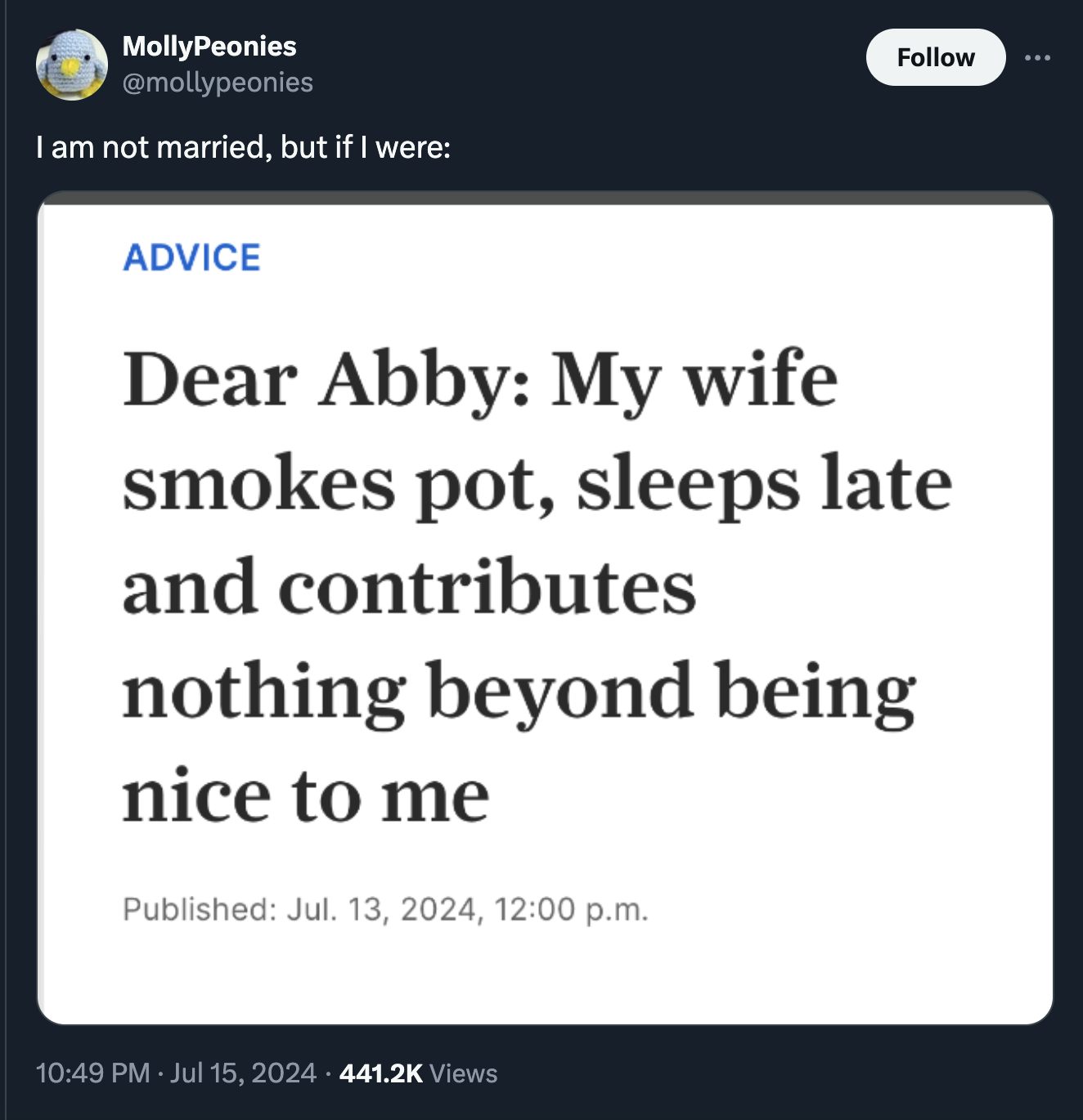 screenshot - MollyPeonies I am not married, but if I were Advice Dear Abby My wife smokes pot, sleeps late and contributes nothing beyond being nice to me Published Jul. 13, 2024, p.m. Views